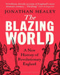 The Blazing World: A New History of Revolutionary England by Dr. Jonathan Healey [Paperback] - versoz.com