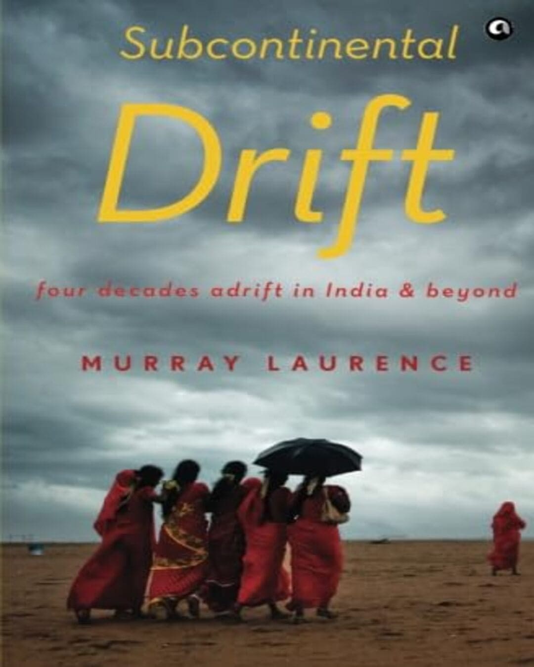 Subcontinental Drift: Four Decades Adrift in India and Beyond by Murray Laurence [Paperback] - versoz.com