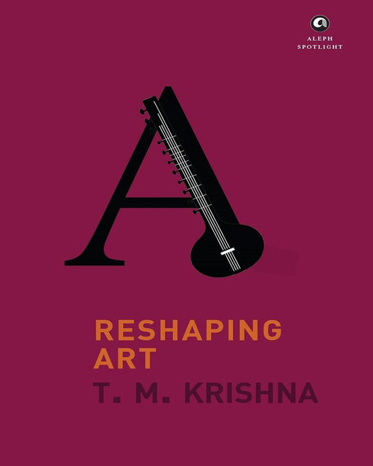 Reshaping ART by T.M. Krishna [Hardcover] - versoz.com