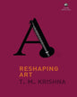 Reshaping ART by T.M. Krishna [Hardcover] - versoz.com