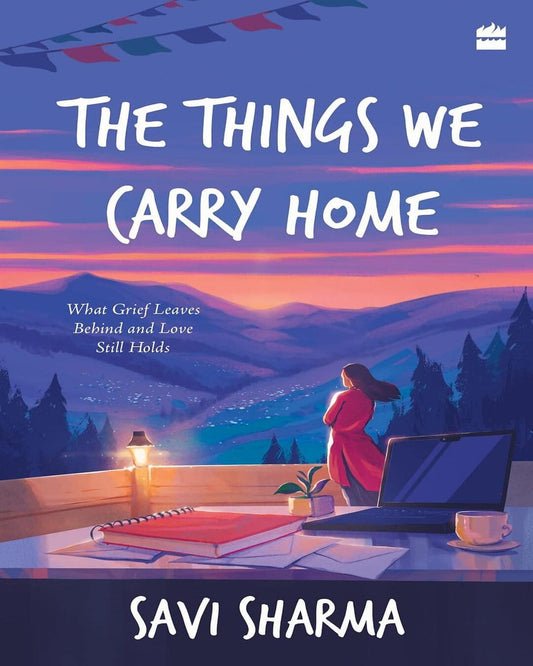 The Things We Carry Home : What Grief Leaves Behind and Love Still Holds by Savi Sharma [Paperback]
