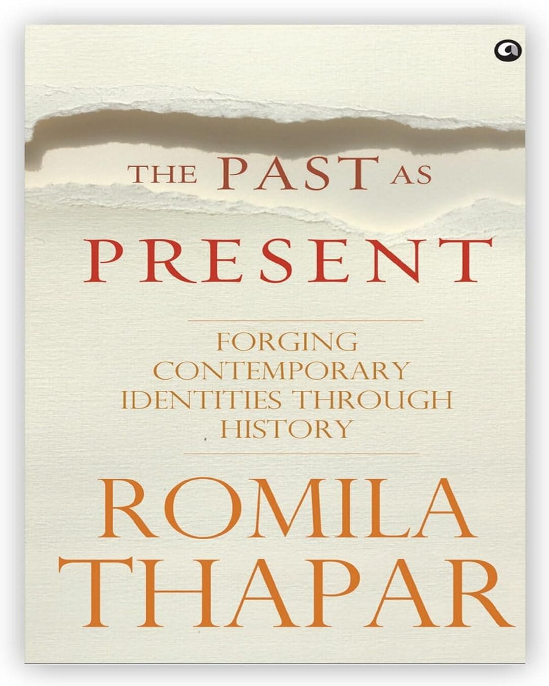The Past as Present: Forging Contemporary Identities Through History by Romila Thapar [Hardcover] - versoz.com