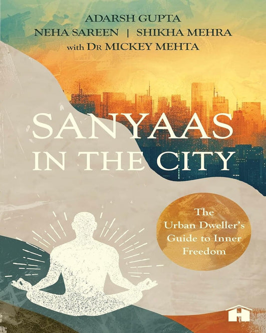 Sanyaas in the City: The Urban Dweller’s Guide to Inner Freedom by Adarsh Gupta [Paperback] - versoz.com