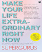 MAKE YOUR LIFE EXTRAORDINARY RIGHT NOW: Secrets to Better Living from the Supergurus [Paperback] - versoz.com