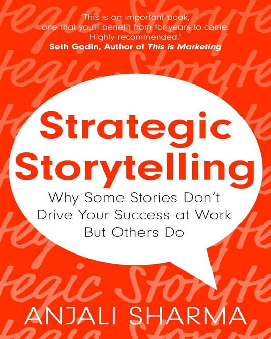 Strategic Storytelling: Why Some Stories Drive Your Success in Business and Others Don’t by Anjali Sharma [Paperback] - versoz.com