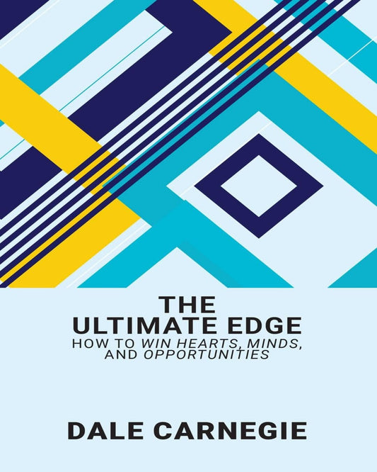 The Ultimate Edge: How To Win Hearts, Minds, And Opportunities by Dale Carnegie [Paperback]