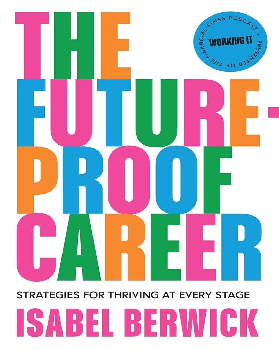 The Future-Proof Career: Strategies For Thriving At Every Stage by Isabel Berwick [Paperback]