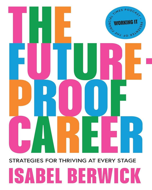 The Future-Proof Career: Strategies For Thriving At Every Stage by Isabel Berwick [Paperback]