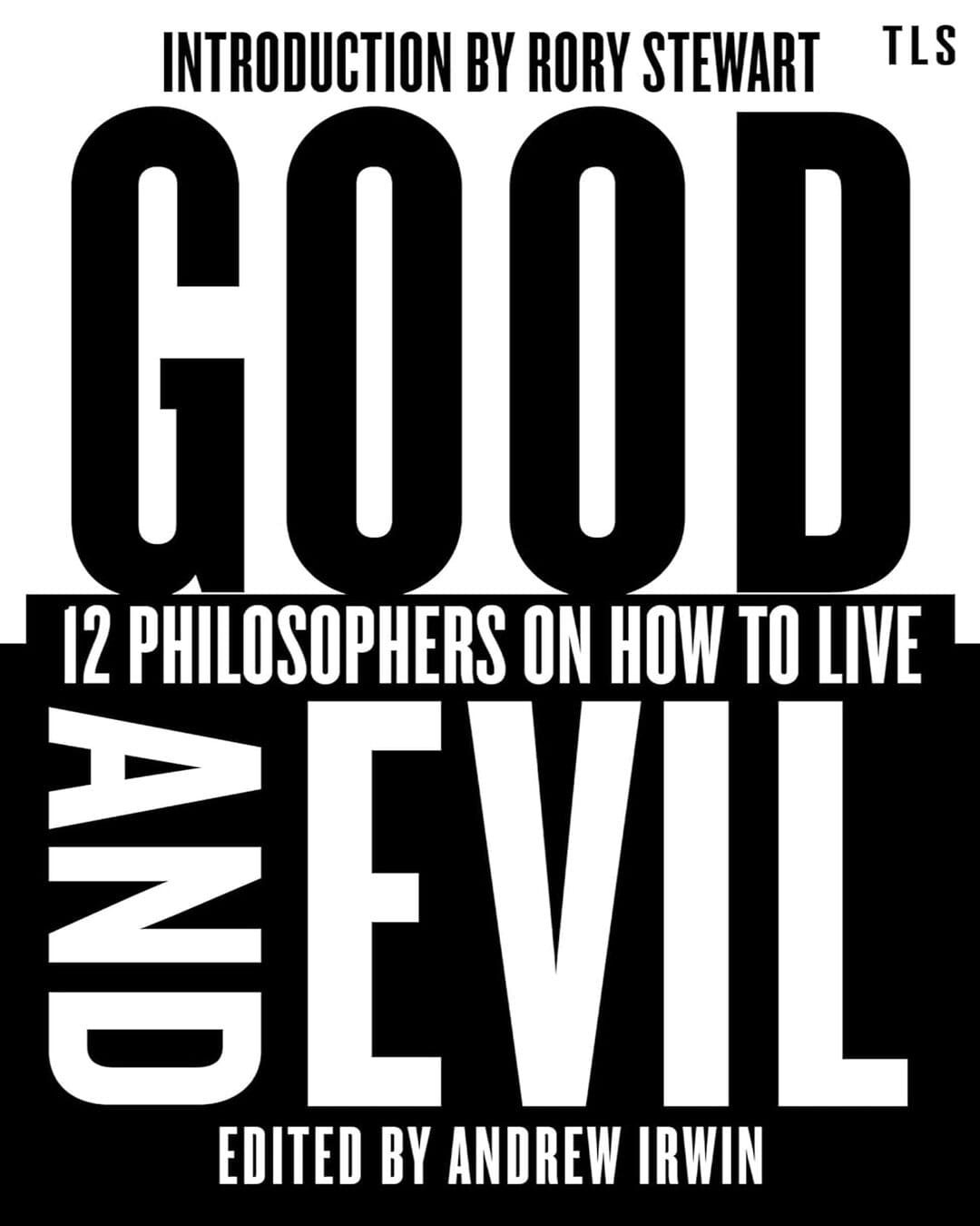 Good And Evil: 12 Philosophers On How To Live Edited by Andrew Irwin [Hardcover]