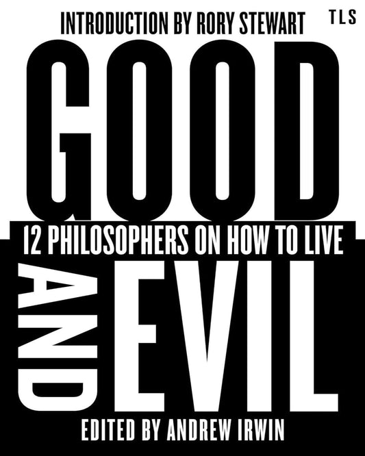 Good And Evil: 12 Philosophers On How To Live Edited by Andrew Irwin [Hardcover]