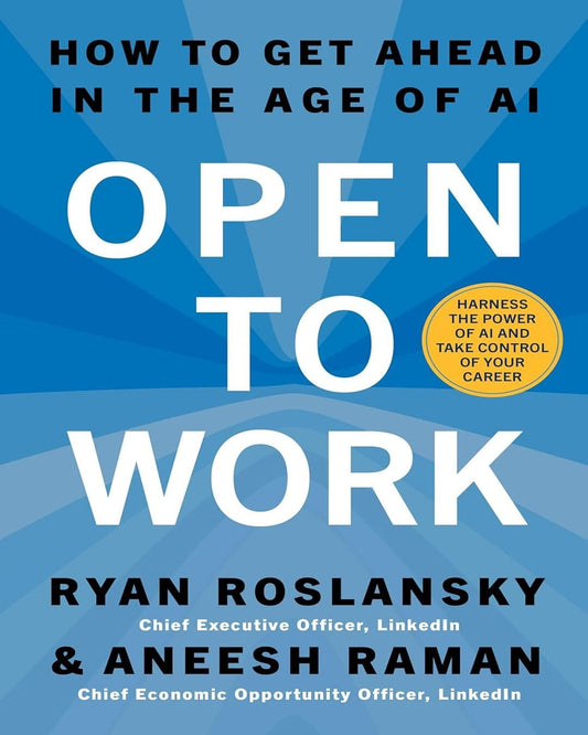 Open To Work : How To Get Ahead In The Age Of Ai by Ryan Roslansky, Aneesh Raman [Hardcover]