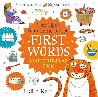 The Tiger Who Came To Tea: First Words: A Lift-The-Flap Book by Judith Kerr [Board Book]