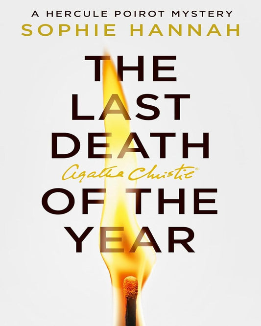 The Last Death Of The Year : A New Hercule Poirot Mystery by Sophie Hannah, Agatha Christie [Paperback]