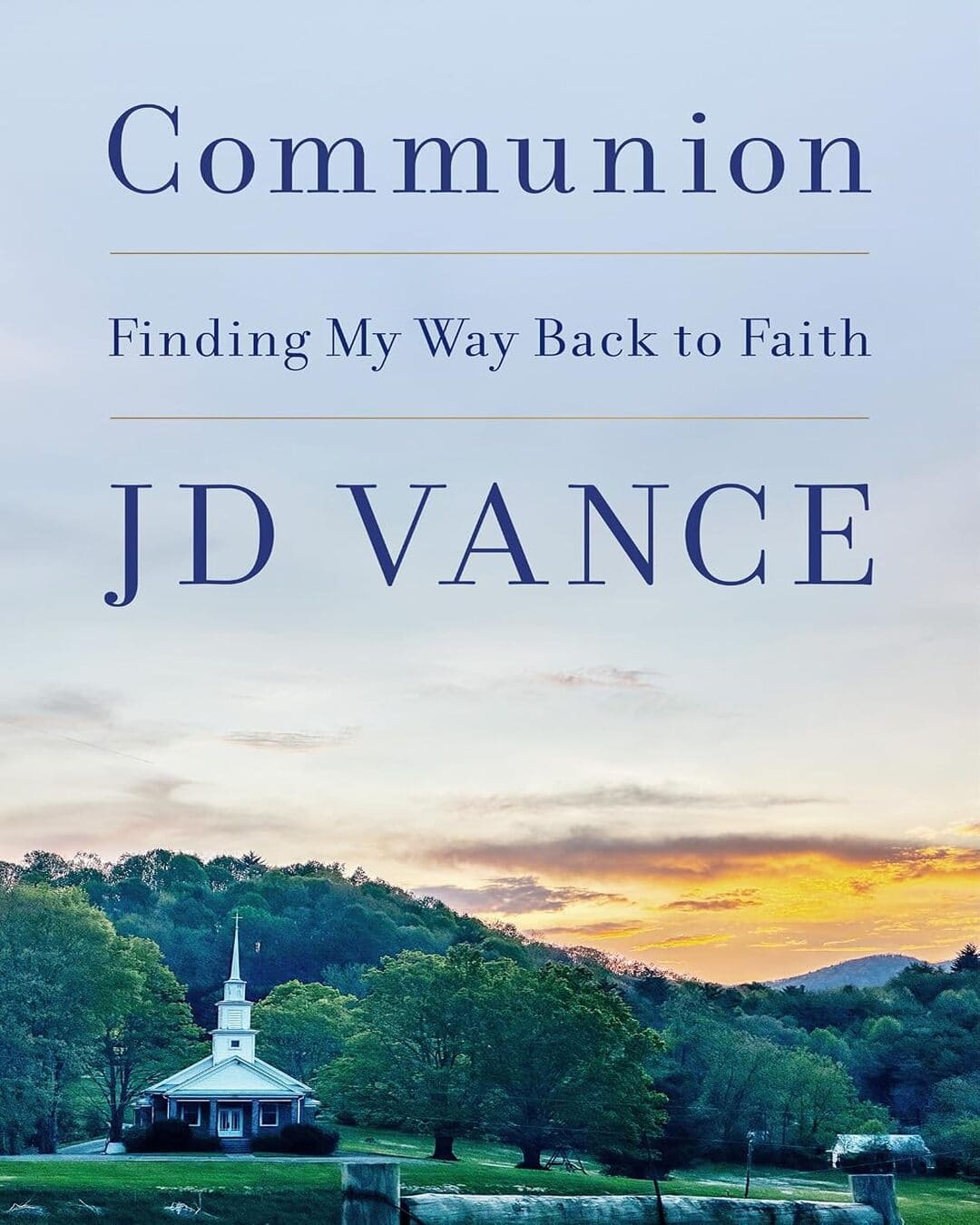 Communion: Finding My Way Back To Faith by J. D. Vance[Hardcover]
