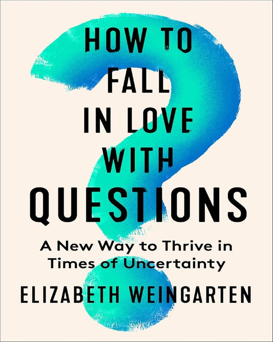 How To Fall In Love With Questions by Elizabeth Weingarten [Paperback]
