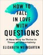 How To Fall In Love With Questions by Elizabeth Weingarten [Paperback]