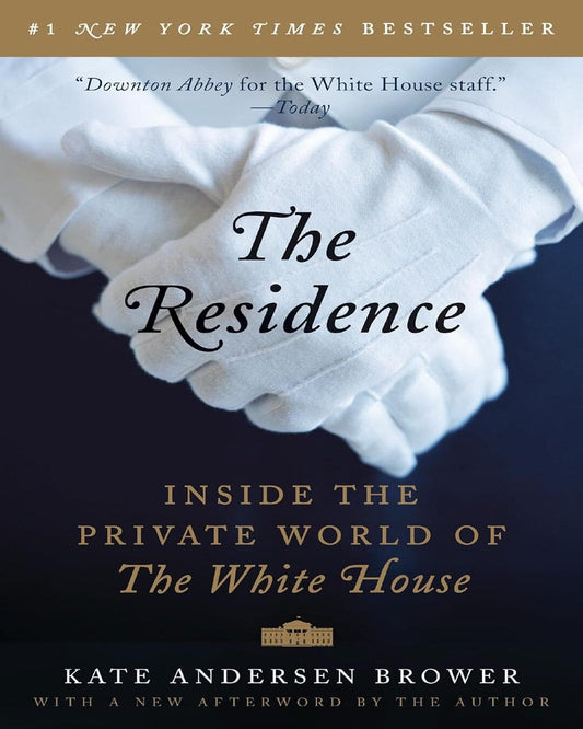 The Residence : Inside The Private World Of The White House by Kate Andersen Brower [Paperback]