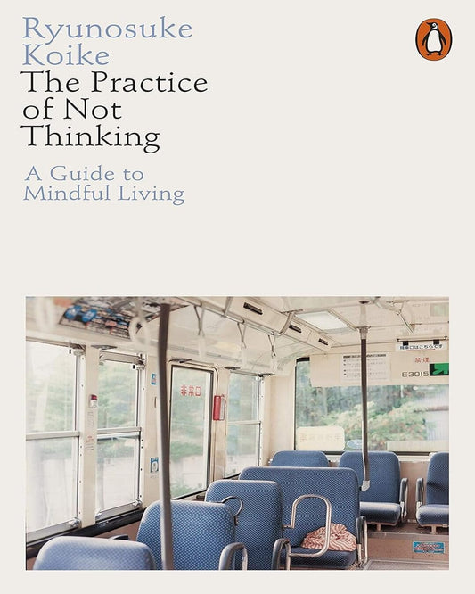 The Practice Of Not Thinking by Ryunosuke Koike  [Paperback]