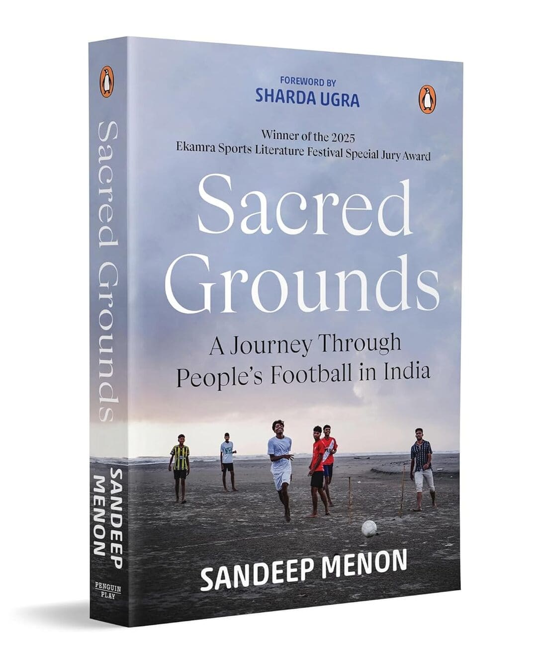 Sacred Grounds: A Journey Through Peoples Football In India by Sandeep Menon [Paperback]