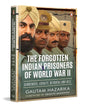 The Forgotten Indian Prisoners Of World War Ii by Gautam Hazarika [Hardcover]
