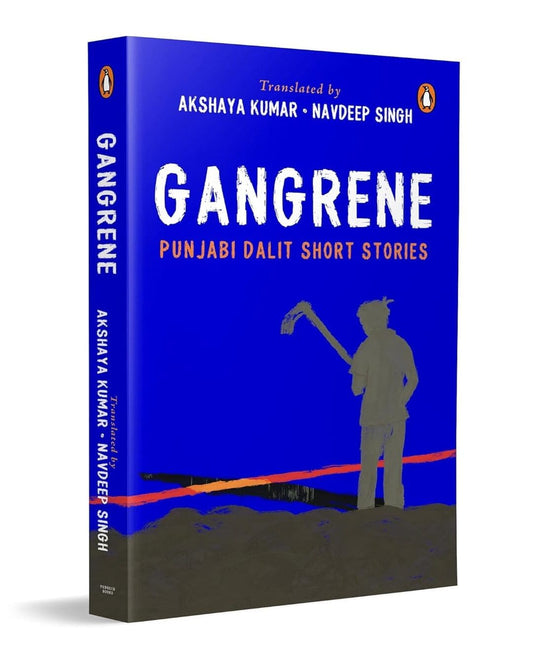 Gangrene: Punjabi Dalit Short Stories by Akshaya Kumar & Navdeep Singh (Trs.) [Paperback]