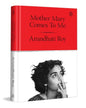 Mother Mary Comes To Me by Arundhati Roy [Hardcover]