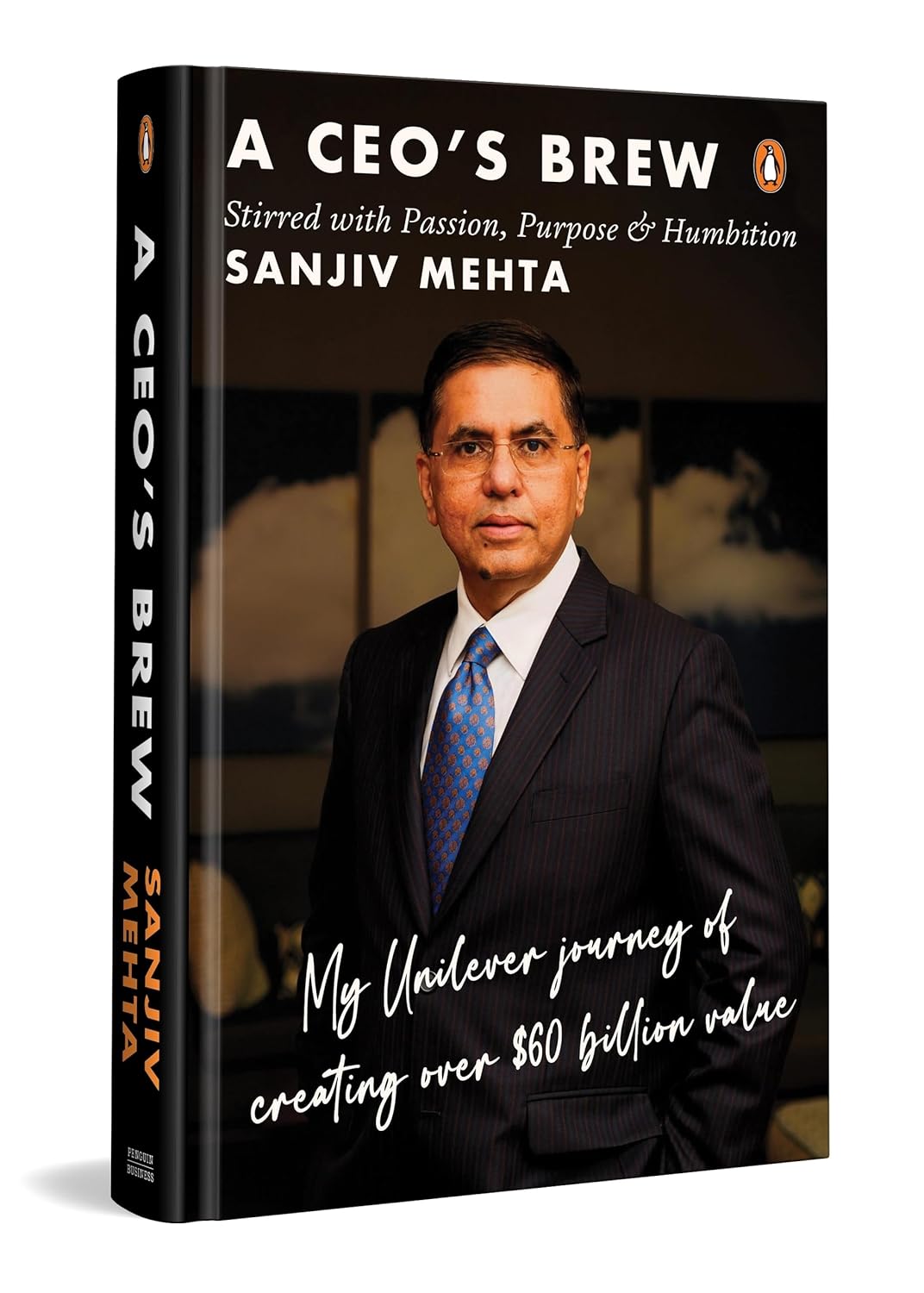 A Ceos Brew Stirred With Passion, Purpose & Humbition: My Unilever Journey To Creating Over $60 Bil by Sanjiv Mehta [Hardcover]