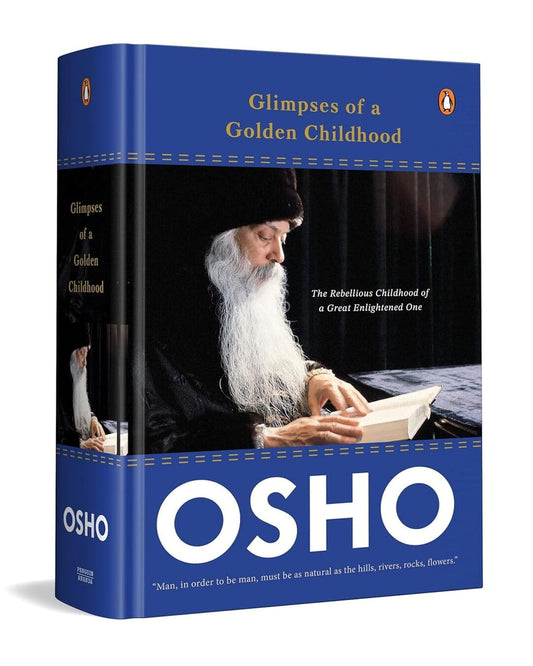 The Glimpses Of A Golden Childhood: The Rebellious Childhood Of A Great Enlightened by Osho [Hardcover]