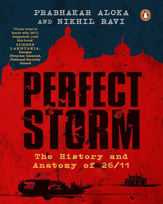 The Perfect Storm: The History And Anatomy Of 26/11 by Prabhakar Aloka & Nikhil Ravi [Paperback]