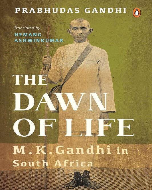 The Dawn Of Life: M. K. Gandhi In South Africa by Prabhudas Gandhi; Hemang Ashwinkumar (Tr.) [Hardcover]