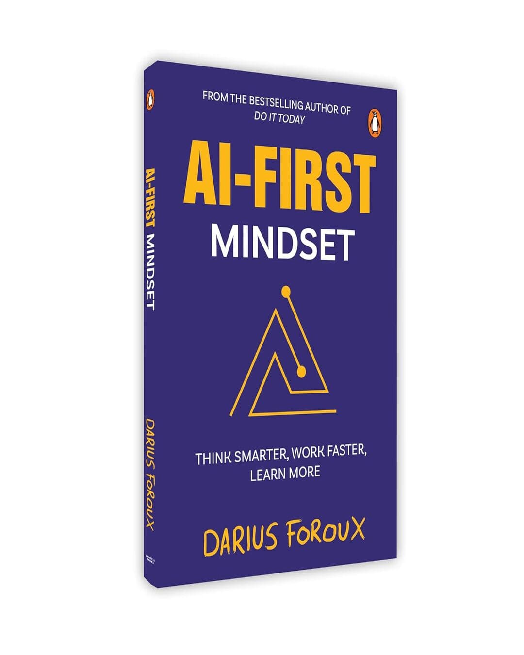 Ai-First Mindset: Think Smarter, Work Faster, Learn More by Darius Foroux [Paperback]