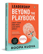 Leadership Beyond The Playbook: Craft Your Own Path. Lead With Impact by Roopa Kudva [Hardcover]