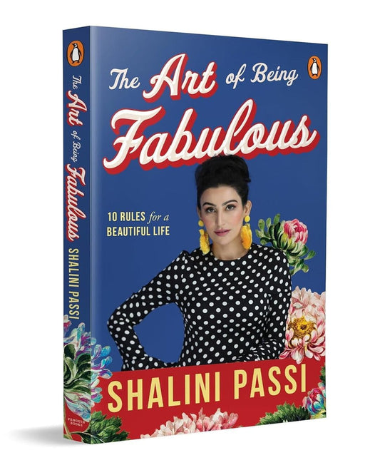 The Art Of Being Fabulous: 10 Rules For A Beautiful Mind & Life by Shalini Passi [Paperback]