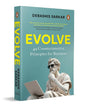 Evolve: 49 Counterintuitive Principles For Business by Debashis Sarkar [Paperback]