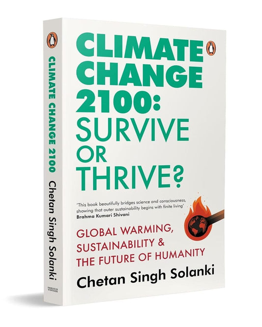 Climate Change 2100: Survive or Thrive?: Global Warming, Sustainability & the Future of Humanity by Chetan Singh Solanki [Paperback]