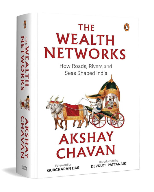 The Wealth Network: Trade, Terrain And The Making Of India by Akshay Chavan [Hardcover]