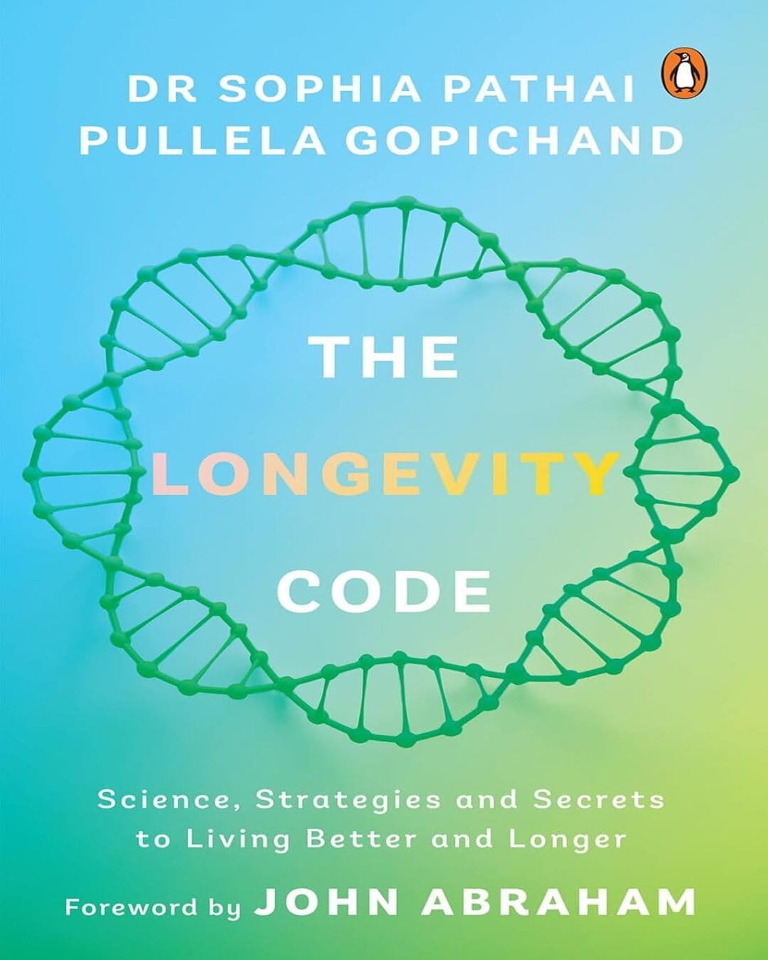 The Longevity Code: The Science And Strategy Of Resilience, Performance, And Lifelong Vitality by Dr Sophia Pathai & Pullela Gopichand [Hardcover]