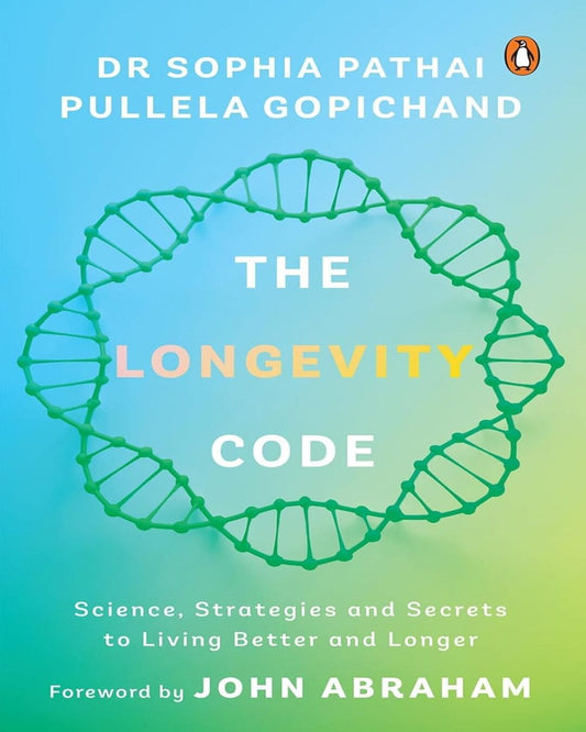 The Longevity Code: The Science And Strategy Of Resilience, Performance, And Lifelong Vitality by Dr Sophia Pathai & Pullela Gopichand [Hardcover]