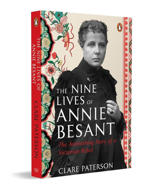 The Nine Lives Of Annie Besant: The Astonishing Story Of A Victorian Rebel by Clare Paterson [Paperback]