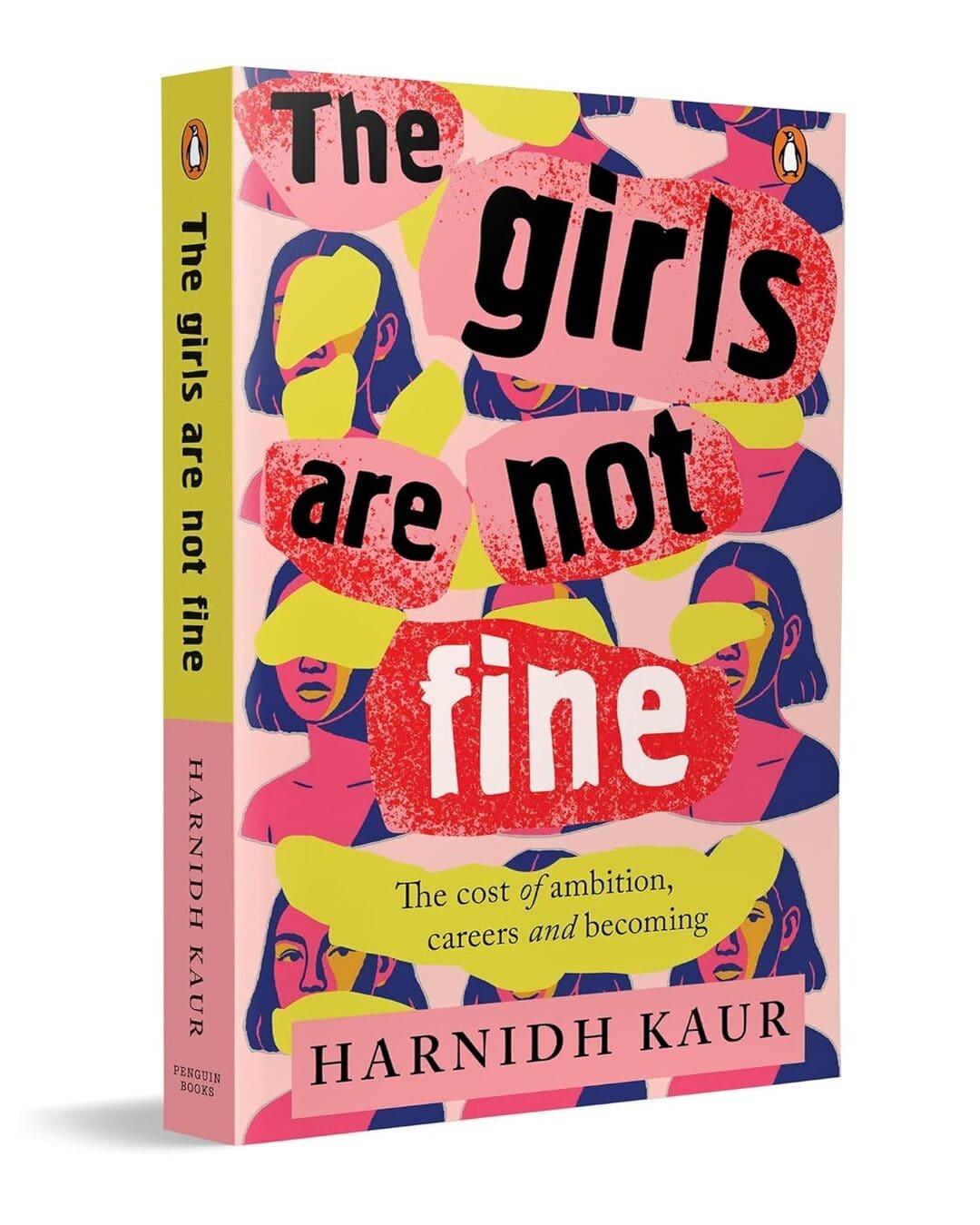 The Girls Are Not Fine: The Cost Of Ambition, Careers And Becoming by Harnidh Kaur [Paperback]