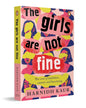 The Girls Are Not Fine: The Cost Of Ambition, Careers And Becoming by Harnidh Kaur [Paperback]