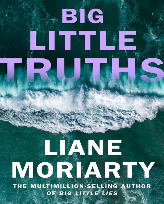 big-little-truths-the-gripping-sequel-to-the-worldwide-bestseller-and-inspiration-for-the-award-win-liane-moriarty-michael-joseph