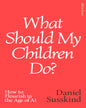 what-should-my-children-do-daniel-susskind-prh-uk