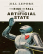 the-rise-and-fall-of-the-artificial-state-jill-lepore-allen-lane