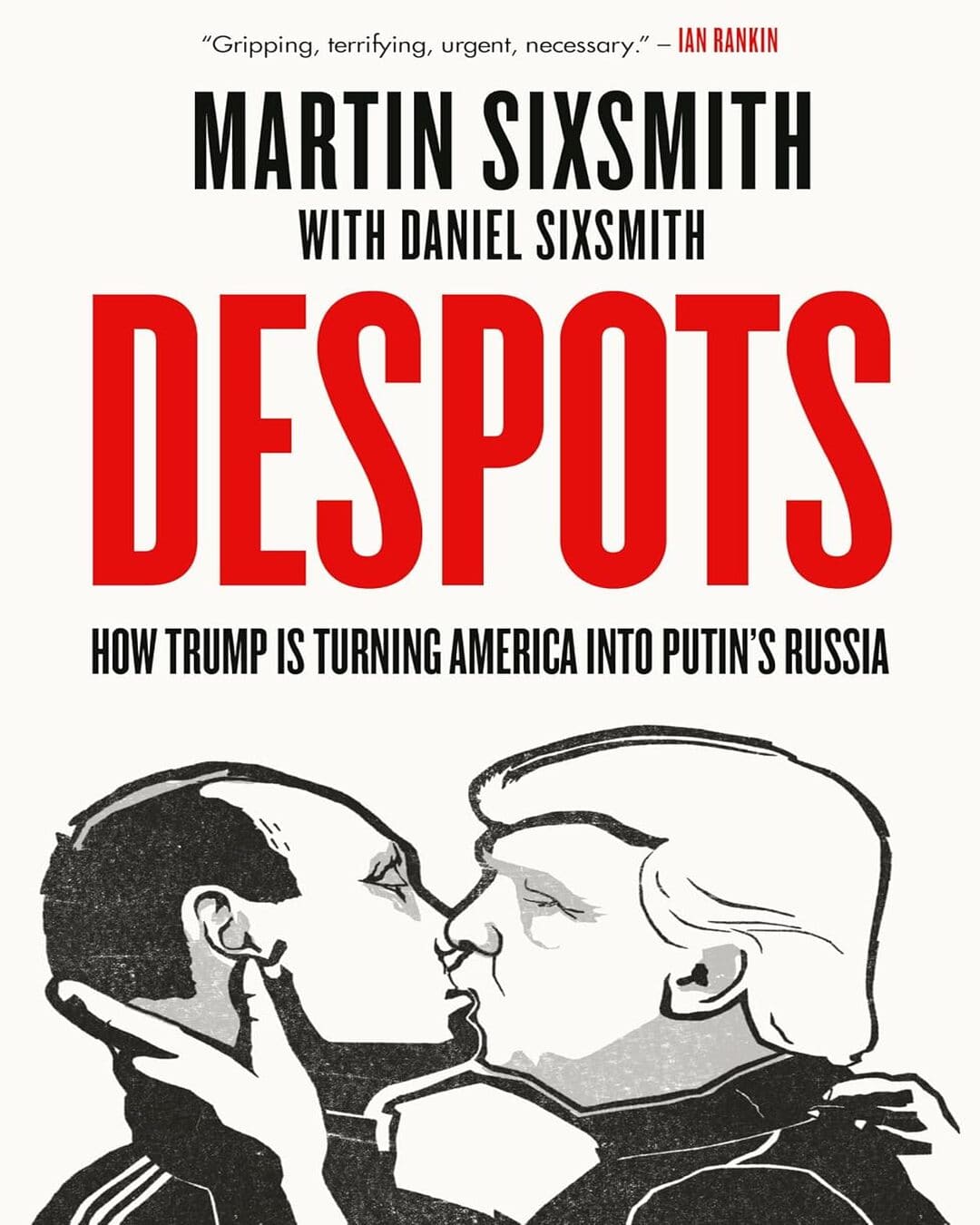 despots-how-trump-is-turning-america-into-putins-russia-martin-sixsmith-daniel-sixsmith-prh-uk