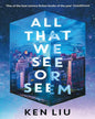 All That We See Or Seem by Ken Liu [Paperback]