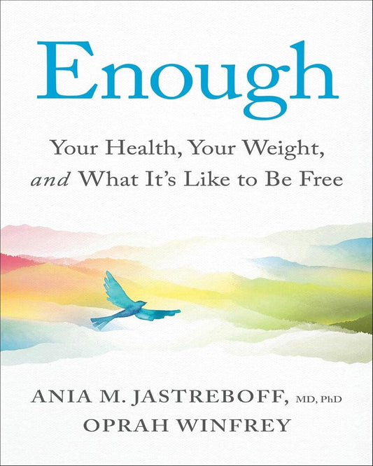 Enough:Your Health, Your Weight, and What It's Like To Be Free by Ania M. Jastreboff, Oprah Winfrey [Paperback]