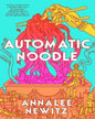 Automatic Noodle by Annalee Newitz [Paperback]