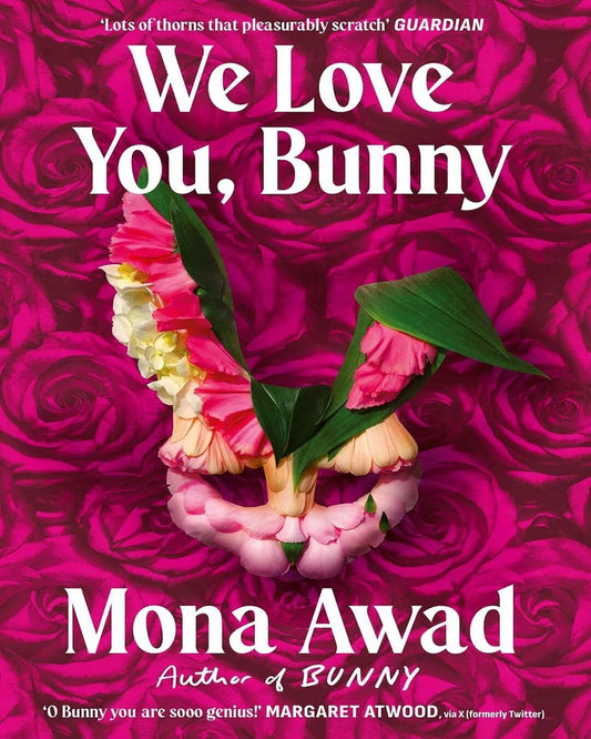 We Love You, Bunny: The dazzlingly original romp in the Bunny-verse from the queen of the fever dream by Mona Awad [Paperback]
