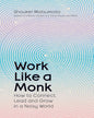 Work Like A Monk: How to Connect, Lead and Grow in a Noisy World by Shoukei Matsumoto [Hardcover]
